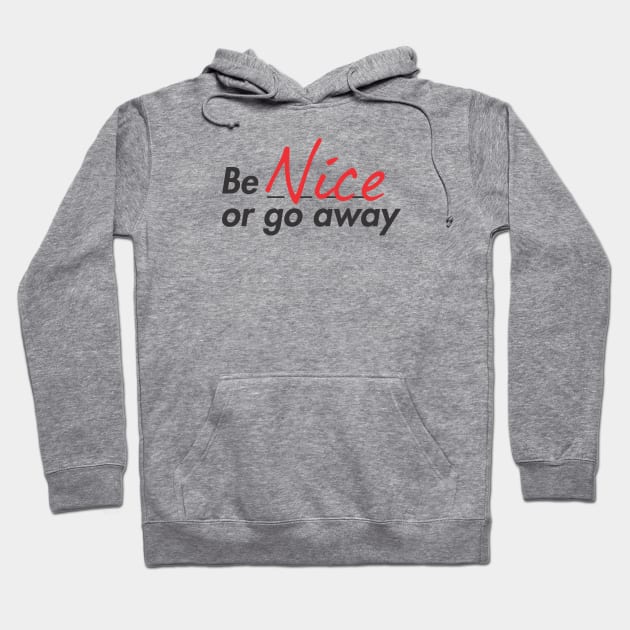 Be nice or go away Hoodie by denufaw